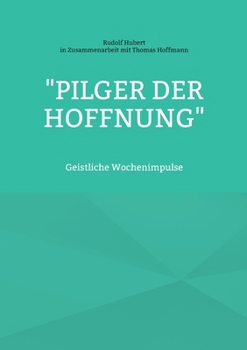 "Pilger der Hoffnung": Geistliche Wochenimpulse (German Edition)