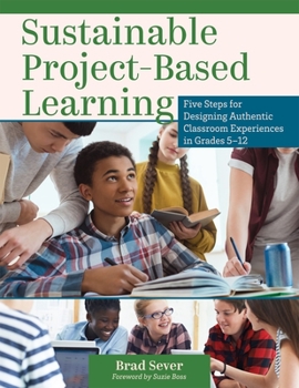 Paperback Sustainable Project-Based Learning: Five Steps for Designing Authentic Classroom Experiences in Grades 5-12 (an Instructional Framework for Developing Book