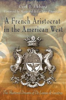 Hardcover A French Aristocrat in the American West: The Shattered Dreams of de Lassus de Luzières Book