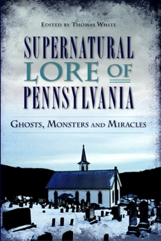 Paperback Supernatural Lore of Pennsylvania: Ghosts, Monsters and Miracles Book