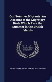 Hardcover Our Summer Migrants. An Account of the Migratory Birds Which Pass the Summer in the British Islands Book