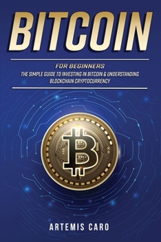 Paperback Bitcoin for Beginners: The Simple Guide to Investing in Bitcoin & Understanding Blockchain Cryptocurrency (3 Books in 1) Book