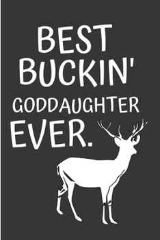 Best Buckin' Goddaughter Ever : Goddaughter Notebook Journal Diary Cute Funny Humorous Blank Lined Notebook Gift for Family Godmother Godfather Godparents Godson ... Baptism Appreciation (gag Gifts)