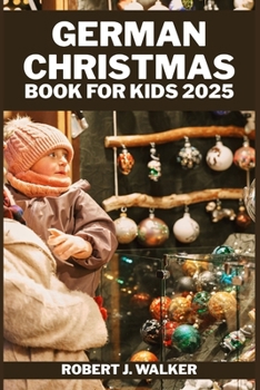 Paperback German Christmas Book for Kids 2025: Exploring Christmas Traditions, Festive Stories, Crafting Fun, and Delicious Treats for Kids. Book