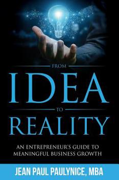 Hardcover From Idea to Reality: An Entrepreneur's Guide to Meaningful Business Growth Book