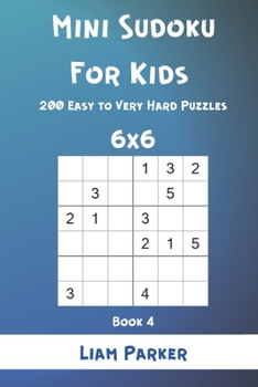 Mini Sudoku For Kids - 200 Easy to Very Hard Puzzles 6x6 Book 4