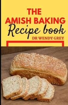 Paperback The Amish Baking Recipe Book: Discover Several Wholesome and Simple Amish Cooking and Baking Recipes Book