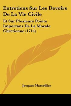 Paperback Entretiens Sur Les Devoirs De La Vie Civile: Et Sur Plusieurs Points Importans De La Morale Chretienne (1714) [French] Book