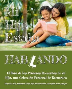 Paperback Mi Hijo Estaba Hablando: El libro de los Primeros Recuerdos de mi Hijo, una Colección Personal de Recuerdos - Deje que las palabras de su hijo [Spanish] Book