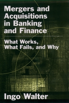 Hardcover Mergers and Acquisitions in Banking and Finance: What Works, What Fails, and Why Book