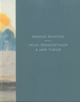 Paperback Making Painting: Helen Frankenthaler & JMW Turner Book