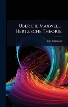 Ã ber die Maxwell-Hertz'sche Theorie. (German Edition)