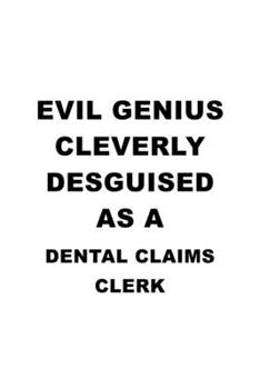 Paperback Evil Genius Cleverly Desguised As A Dental Claims Clerk: Unique Dental Claims Clerk Notebook, Dental Claims Assistant Journal Gift, Diary, Doodle Gift Book