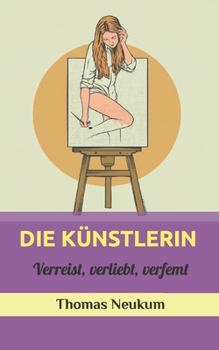 Paperback Die Künstlerin: Verreist, verliebt, verfemt [German] Book