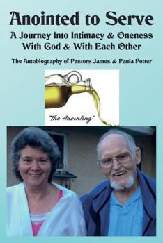 Paperback Anointed to Serve: A Journey Into Intimacy & Oneness with God & with Each Other: The Life & Ministry of Dr. James V. & Paula M. Potter Book
