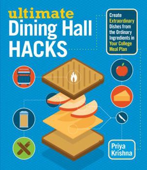 Paperback Ultimate Dining Hall Hacks: Create Extraordinary Dishes from the Ordinary Ingredients in Your College Meal Plan Book
