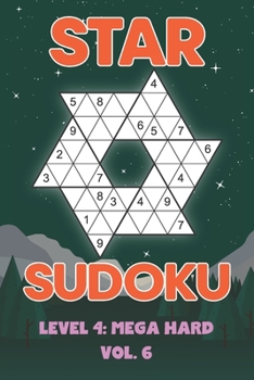 Paperback Star Sudoku Level 4: Mega Hard Vol. 6: Play Star Sudoku Hoshi With Solutions Star Shape Grid Hard Level Volumes 1-40 Sudoku Variation Travel Friendly Book