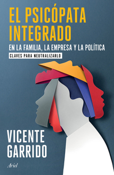 Paperback El Psicópata Integrado En La Familia, La Empresa Y La Política: Claves Para Neutralizarlo / The Psychopath Integrated Into the Family, Business, and P [Spanish] Book