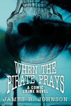 Paperback When the Pirate Prays: A Comic Crime Novel Book