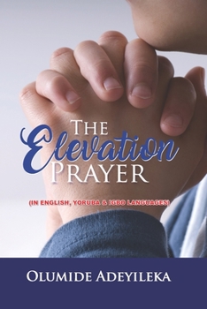 Paperback The Elevation Prayer: A Prayer Booklet In English, Yoruba & Igbo Languages Book
