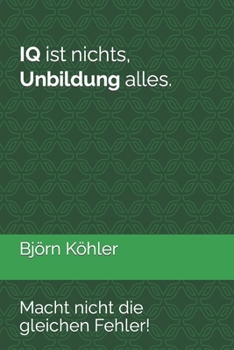 Paperback IQ ist nichts, Unbildung alles.: Macht nicht die gleichen Fehler! [German] Book