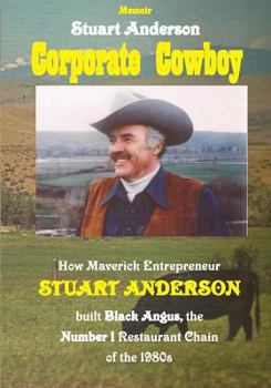 Paperback Corporate Cowboy: How Maverick Entrepreneur Stuart Anderson built Black Angus, the Number 1 Restaurant Chain of the 1980s Book