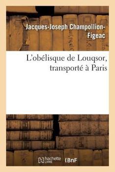 Paperback L'Obélisque de Louqsor, Transporté À Paris [French] Book