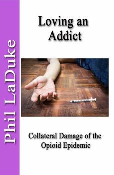 Paperback Loving an Addict: Collateral Damage of the Opioid Epidemic Book