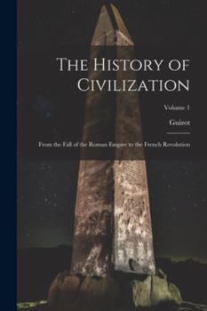 Paperback The History of Civilization: From the Fall of the Roman Empire to the French Revolution; Volume 1 Book