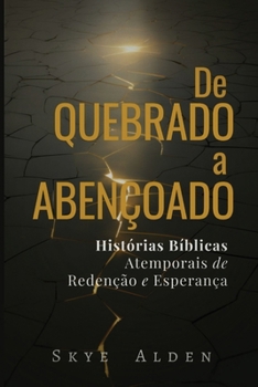 De Quebrado a Abençoado: Histórias Bíblicas Atemporais de Redenção e Esperança (Portuguese Edition)