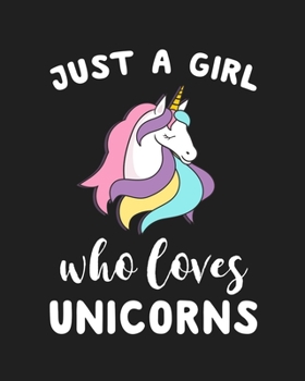 Just A Girl Who Loves Unicorns: Blank Lined Notebook to Write In for Notes, To Do Lists, Notepad, Journal, Funny Gifts for Unicorns Lover