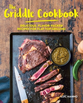 Hardcover The Griddle Cookbook: Delicious, Flavor-Packed Recipes for Flat-Top Grilling Book