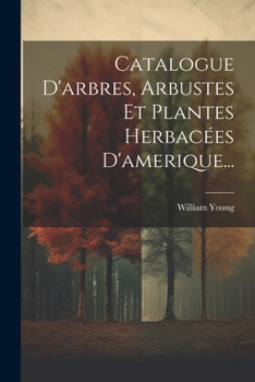 Paperback Catalogue D'arbres, Arbustes Et Plantes Herbacées D'amerique... [French] Book