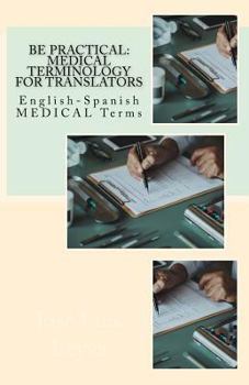 Paperback Be Practical: Medical Terminology for Translators: English-Spanish Medical Terms Book