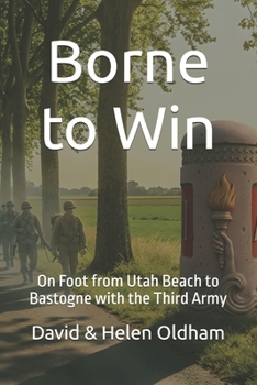 Borne to Win: On Foot from Utah Beach to Bastogne with the Third Army (World War II France Series)