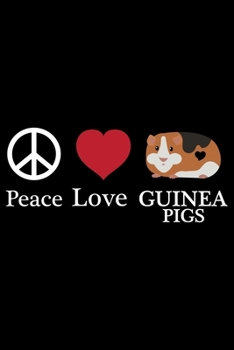 Paperback Peace Love Guinea Pigs: Guinea Pigs Life Journal Notebook - Guinea Pigs Lover Gifts - Cute Guinea Pigs Lover Notebook Journal - Guinea Pig Own Book