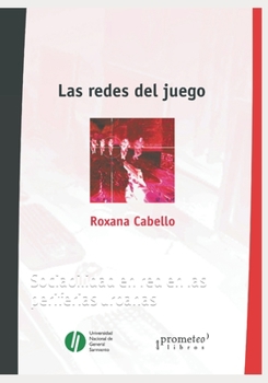 Paperback Las Redes del Juego: Sociabilidad en red en las periferias urbanas [Spanish] Book