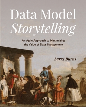Paperback Data Model Storytelling: An Agile Approach to Maximizing the Value of Data Management Book