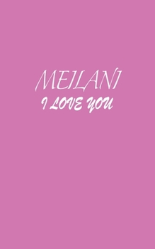 Paperback Meilani: I LOVE YOU Meilani Notebook Emotional valentine's gift: Lined Notebook / Journal Gift, 100 Pages, 5x8, Soft Cover, Mat Book