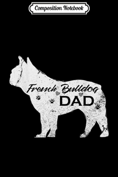 Composition Notebook: Vintage French Bulldog Dad Funny Dog Lover Gift For Papa  Journal/Notebook Blank Lined Ruled 6x9 100 Pages