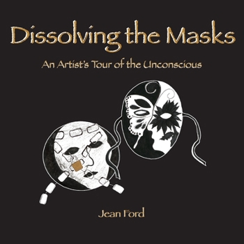 Paperback Dissolving the Masks: An Artist's Tour of the Unconscious Book