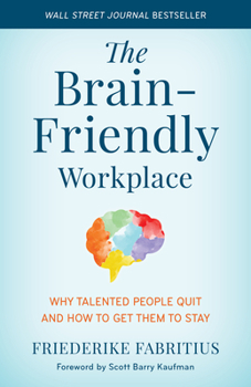 Hardcover The Brain-Friendly Workplace: Why Talented People Quit and How to Get Them to Stay Book