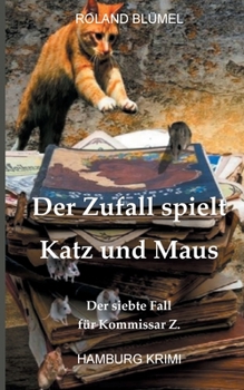 Der Zufall spielt Katz und Maus: Der siebteFall für Kommissar Z - Book #7 of the Kommissar Rainer Zufall