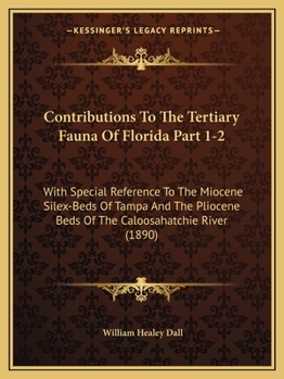 Paperback Contributions To The Tertiary Fauna Of Florida Part 1-2: With Special Reference To The Miocene Silex-Beds Of Tampa And The Pliocene Beds Of The Caloos Book