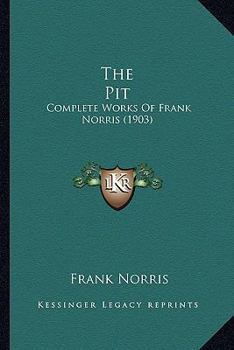 Paperback The Pit: Complete Works Of Frank Norris (1903) Book