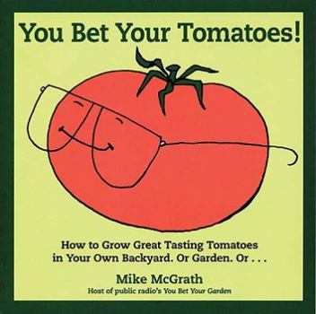 Paperback You Bet Your Tomatoes: Fun Facts, Tall Tales, and a Handful of Useful Gardening Tips Book