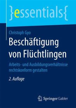 Paperback Beschäftigung Von Flüchtlingen: Arbeits- Und Ausbildungsverhältnisse Rechtskonform Gestalten [German] Book