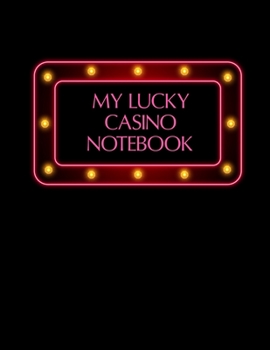 My Lucky Casino Notebook: Casino Offer Tracker / Organiser - Custom Pages To Record Goals, Site Usernames / Passwords - Monthly Proft Tracker, Record ... Columns For Date/Site/Offer,Info/EV/Profit