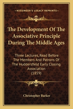 Paperback The Development Of The Associative Principle During The Middle Ages: Three Lectures, Read Before The Members And Patrons Of The Huddersfield Early Clo Book