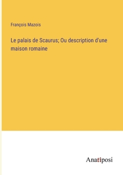 Paperback Le palais de Scaurus; Ou description d'une maison romaine [French] Book